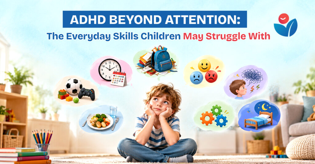 ADHD Beyond Attention: The Everyday Skills Children May Struggle With 